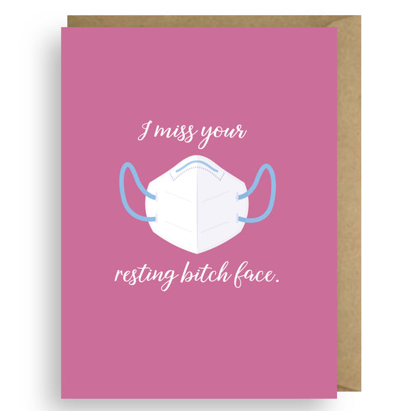I MISS YOUR RESTING BITCH FACE