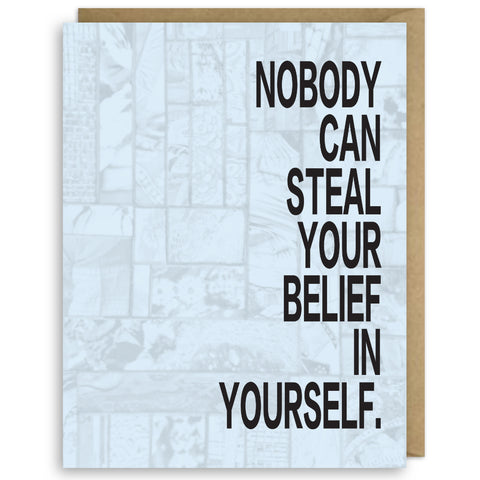 NOBODY CAN STEAL YOUR BELIEF IN YOURSELF