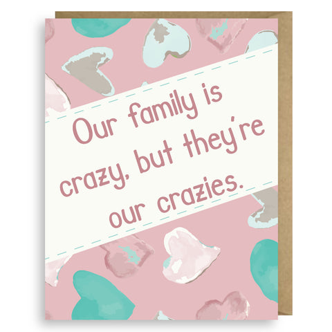 OUR FAMILY IS CRAZY, BUT THEY'RE OUR CRAZIES